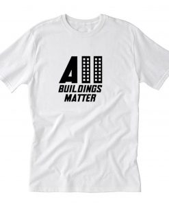 All Buildings Matter Art T-Shirt PU27