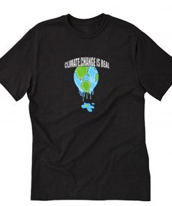 Climate Change Global Warming Is Real T-Shirt PU27