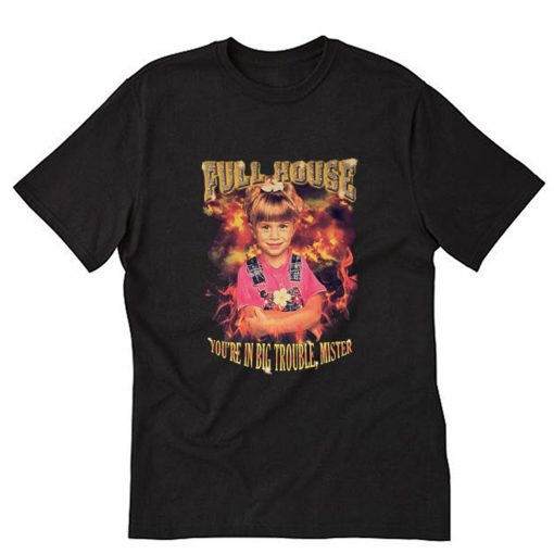 Full House You’re In Big Trouble Mister T-Shirt PU27