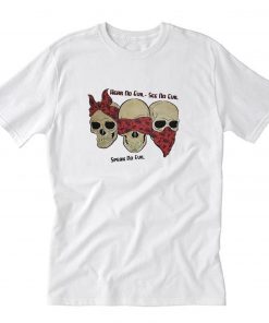 Hear No Evil See No Evil Speak No Evil Skull T-Shirt PU27