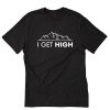 I Get High Mountain T-Shirt PU27