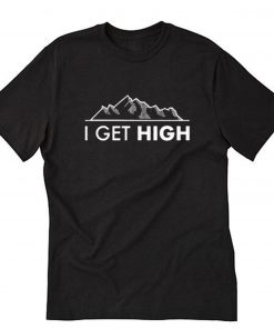 I Get High Mountain T-Shirt PU27