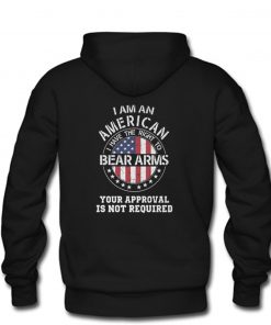 I am an american I have the right to bear arms Your approval is not required Hoodie Back PU27