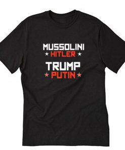 Mussolini Hitler Trump Putin T-Shirt PU27