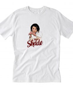 Nancy Pelosi queen of shade T-Shirt PU27