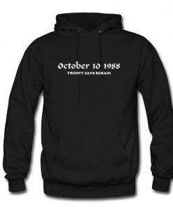 October 10 1988 Twenty Days Remain Hoodie PU27