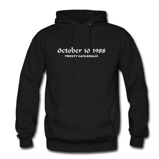 October 10 1988 Twenty Days Remain Hoodie PU27