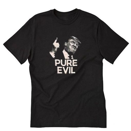 Pure Evil Donald Trump T-Shirt PU27