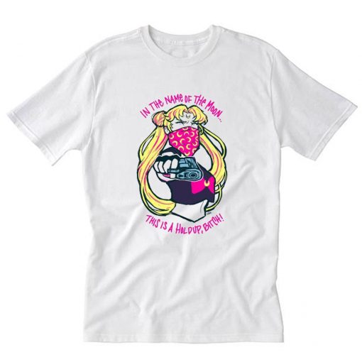 Sailor Moon In The Name Of The Moon This is A Holdup Bitch T-Shirt PU27