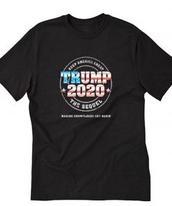 Trump 2020 Keep America great the sequel T-Shirt PU27