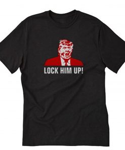 Trump Lock Him UpTrump Lock Him Up T-Shirt PU27