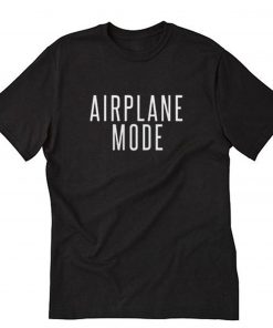 Airplane Mode T-Shirt PU27