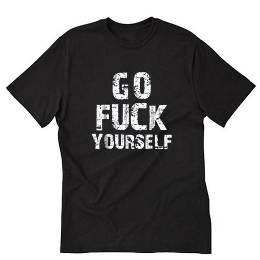 Go Fuck Yourself T-Shirt PU27