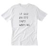 If God Exists She’s Weeping T-Shirt PU27