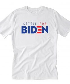 Settle For Biden T-Shirt PU27