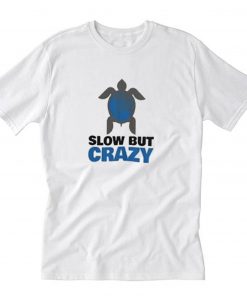 Slow But Crazy T-Shirt PU27