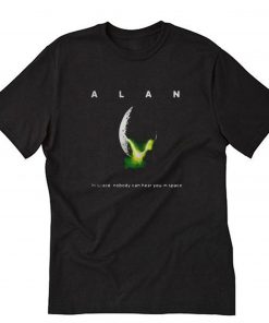 Alan In Space Nobody Can Hear You In Space T-Shirt PU27