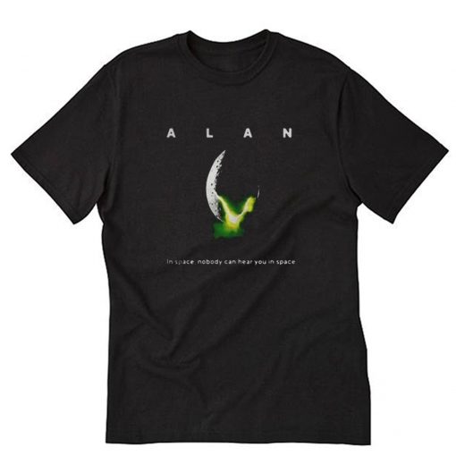 Alan In Space Nobody Can Hear You In Space T-Shirt PU27