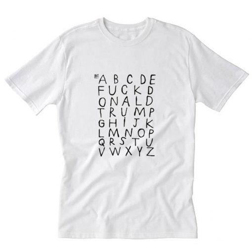 Alphabet Fuck Donald Trump T Shirt PU27