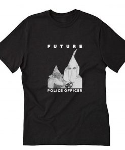 Biggie KKK Future Police Officer T Shirt PU27