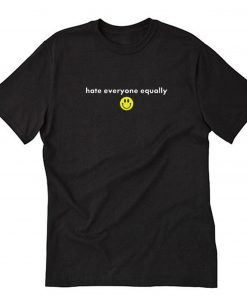 Hate Everyone Equally with Smiley T-Shirt PU27