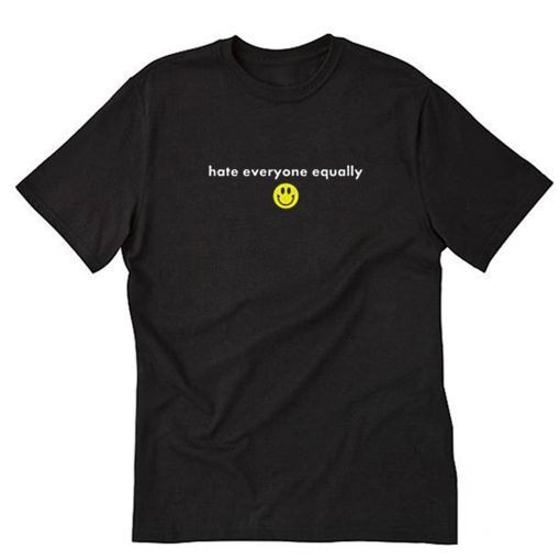Hate Everyone Equally with Smiley T-Shirt PU27