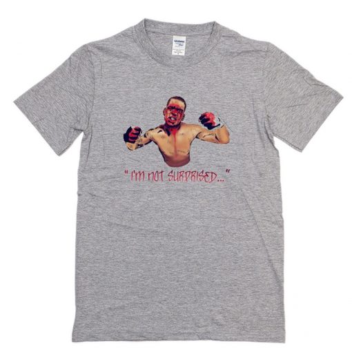 Nate Diaz – I Am Not Surprised T Shirt PU27