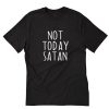 Not Today Satan T-Shirt PU27