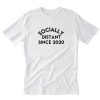 Socially Distant Since 2020 T-Shirt PU27