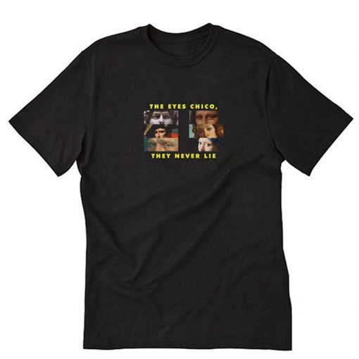 The Eyes Chico They Never Lie T-Shirt Black PU27
