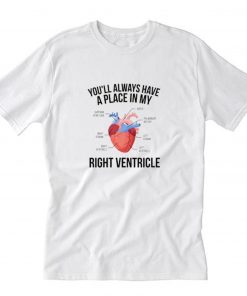 Youll Always Have A Place In My Right Ventricle T Shirt PU27