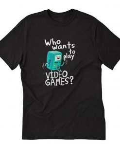 Adventure time BMO who wants to play video games T-Shirt PU27