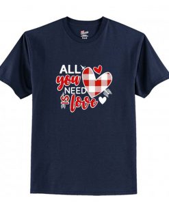 All You Need Is Love Plaid Valentine Heart T-Shirt PU27