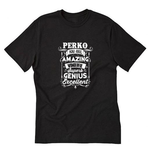 Amazing Good Quality And Trusted Perko Quotes T-Shirt PU27