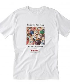 Anxiety Has Many Faces But There is Only One Xanax T-Shirt PU27