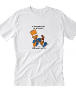 Bart Simpsons if you have a problem with my attitude T Shirt PU27