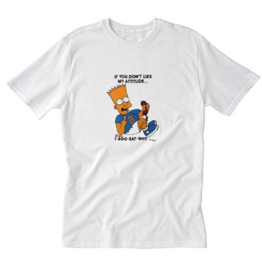 Bart Simpsons if you have a problem with my attitude T Shirt PU27