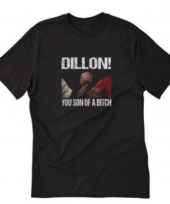 Dillon You Son Of A Bitch T-Shirt PU27