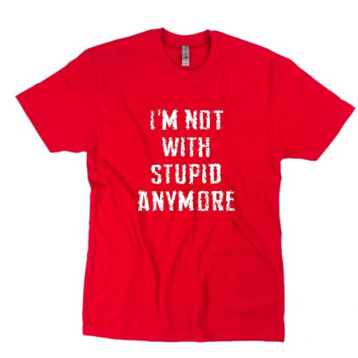 I'm not with stupid anymore funny T-Shirt PU27