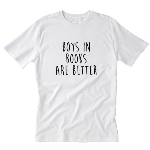 Boys In Books Are Better T-Shirt PU27