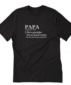 Papa Like A Grandpa But So Much Cooler T-Shirt PU27