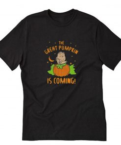 The Great Pumpkin Is Coming T-Shirt PU27