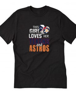 This Girl Loves Her Texans And Astros T-Shirt PU27