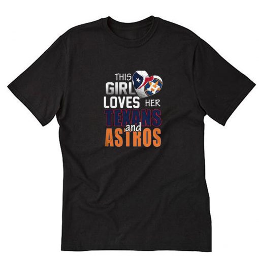 This Girl Loves Her Texans And Astros T-Shirt PU27