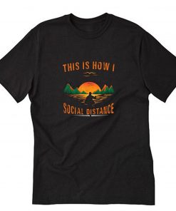 This Is How I Social Distancing Trending T-Shirt PU27