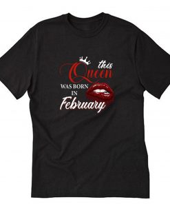 This Queen Was Born In February T-Shirt PU27