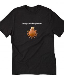 Trump Lied People Died T-Shirt PU27