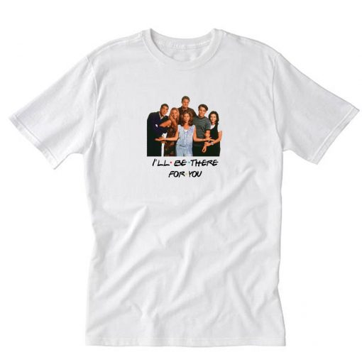 Friends I’ll Be There For You T-Shirt PU27