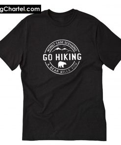 Go Hiking Bear Kills You T-Shirt PU27