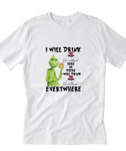 Grinch I will drink Crown Royal Here Or There Or Everywhere T-Shirt PU27